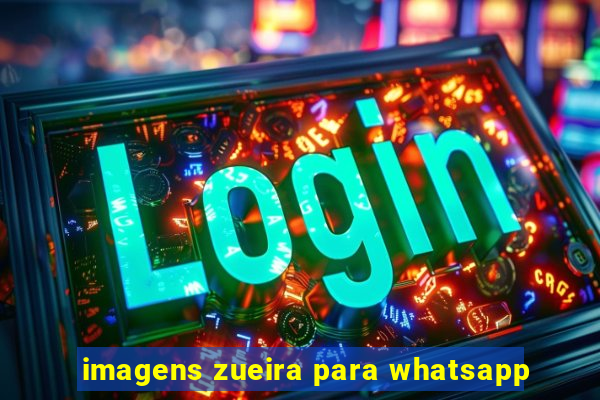 imagens zueira para whatsapp